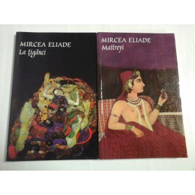 LA TIGANCI; MAITREYI ( 2 VOL ) - MIRCEA ELIADE